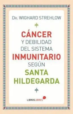 CANCER Y DEBILIDAD DEL SISTEMA INMUNITARIO SEGUN SANTA HILDEGARDA