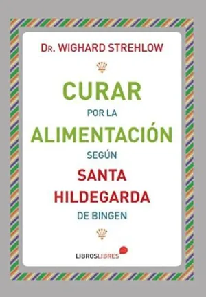 CURAR POR LA ALIMENTACIÓN SEGÚN SANTA HILDEGARDA DE BINGEN