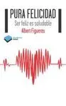 PURA FELICIDAD: SER FELIZ ES SALUDABLE