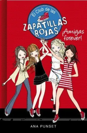EL CLUB DE LAS ZAPATILLAS ROJAS ¡AMIGAS FOREVER! EL CLUB DE LAS ZAPATILLAS ROJAS ¡AMIGAS FOREVER!