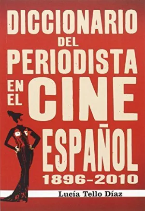 DICCIONARIO DEL PERIODISTA EN EL CINE ESPAÑOL (1896-2010)