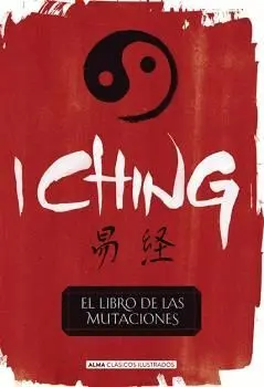 I CHING: EL LIBRO DE LAS MUTACIONES I CHING: EL LIBRO DE LAS MUTACIONES