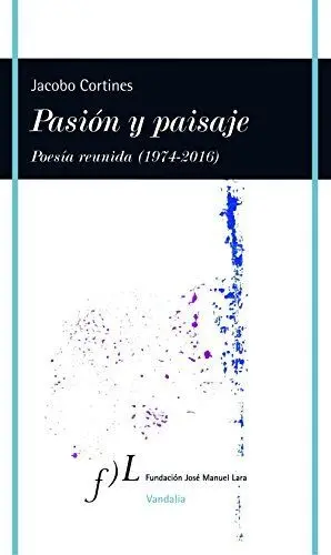 Pasion y Paisaje (Poesia Reunida, 1974-2016)