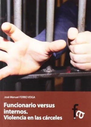 FUNCIONARIO VERSUS INTERNOS. VIOLENCIA EN LAS CÁRCELES