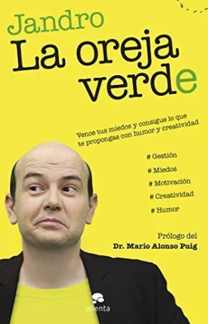 LA OREJA VERDE: VENCE TUS MIEDOS Y CONSIGUE LO QUE TE PROPONGAS CON HUMOR Y CREATIVIDAD