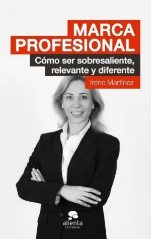 MARCA PROFESIONAL: CÓMO SER SOBRESALIENTE, RELEVANTE Y DIFERENTE
