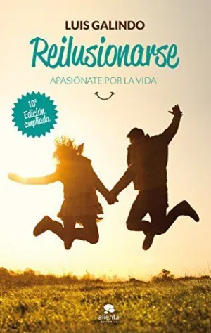 REILUSIONARSE: APASIÓNATE POR LA VIDA