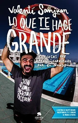LO QUE TE HACE GRANDE: 50 COSAS QUE APRENDÍ CORRIENDO POR EL MUNDO