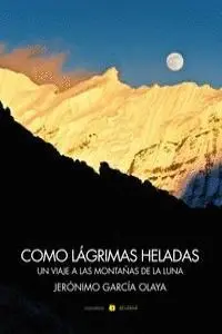 COMO LAGRIMAS HELADAS: UN VIAJE A LAS MONTAÑAS DE LA LUNA