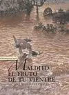 MALDITO EL FRUTO DE TU VIENTRE