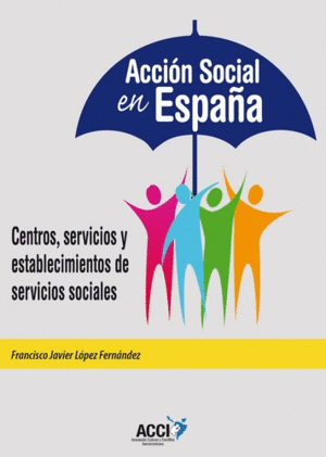 ACCIÓN SOCIAL EN ESPAÑA : CENTROS, SERVICIOS Y ESTABLECIMIENTOS DE SERVICIOS SOCIALES