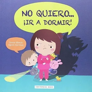 NO QUIERO... ¡IR A DORMIR! NO QUIERO... ¡IR A DORMIR!