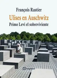 ULISES EN AUSCHWITZ: PRIMO LEVI EL SUPERVIVIENTE