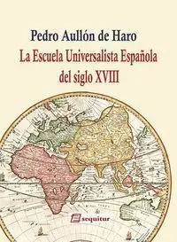 LA ESCUELA UNIVERSALISTA ESPAÑOLA DEL SIGLO XVIII LA ESCUELA UNIVERSALISTA ESPAÑOLA DEL SIGLO XVIII