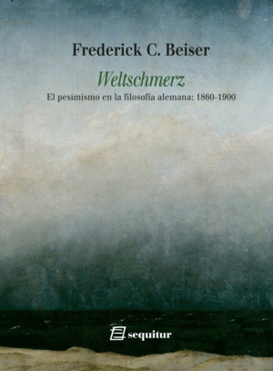WELTSCHMERZ. EL PESIMISMO EN LA FILOSOFÍA ALEMANA: 1860-1900