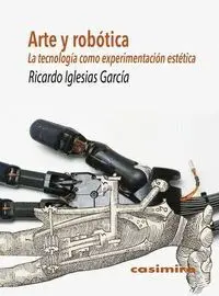 ARTE Y ROBÓTICA: LA TECNOLOGÍA COMO EXPERIMENTACIÓN ESTÉTICA