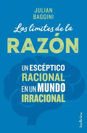 LOS LÍMITES DE LA RAZÓN: UN ESCÉPTICO RACIONAL EN UN MUNDO IRRACIONAL