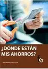 ¿DÓNDE ESTÁN MIS AHORROS?