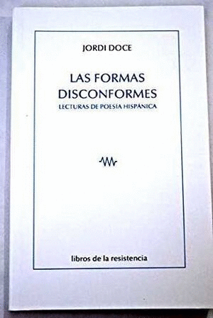 LAS FORMAS DISCONFORMES. LECTURAS DE POESIA HISPANICA