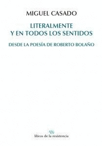 LITERALMENTE Y EN TODOS LOS SENTIDOS. DESDE LA POESIA DE ROBERTO BOLAÑO
