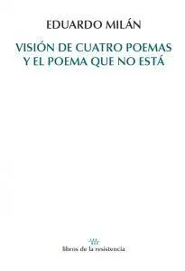 VISIÓN DE CUATRO POEMAS Y EL POEMA QUE NO ESTÁ