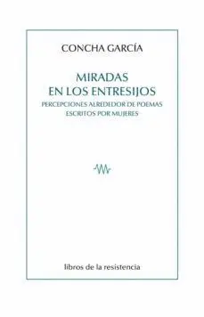 MIRADAS EN LOS ENTRESIJOS: PERCEPCIONES ALREDEDOR DE POEMAS ESCRITOS POR MUJERES MIRADAS EN LOS ENTRESIJOS: PERCEPCIONES ALREDEDOR DE POEMAS ESCRITOS POR MUJERES