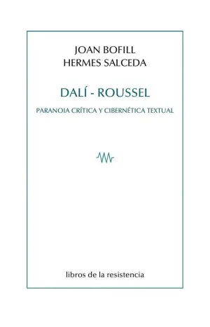 DALI-ROUSSEL. PARANOIA CRÍTICA Y CIBERNÉTICA TEXTUAL DALI-ROUSSEL. PARANOIA CRÍTICA Y CIBERNÉTICA TEXTUAL