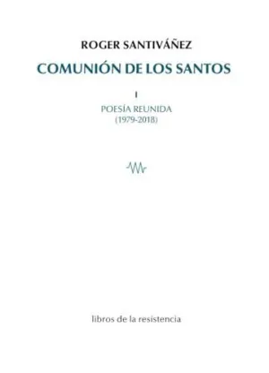 Comunión de los Santos I. Poesia Reunida (1979-2018)