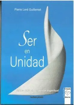 SER EN UNIDAD. TEXTOS PARA EL DESPERTAR ESPIRITUAL SER EN UNIDAD. TEXTOS PARA EL DESPERTAR ESPIRITUAL