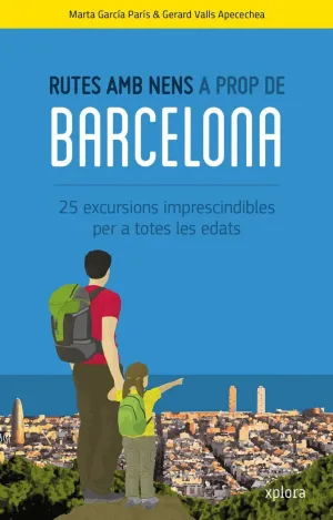 RUTES AMB NENS A PROP DE BARCELONA: 25 EXCURSIONS IMPRESCINDIBLES PER A TOTES LES EDATS RUTES AMB NENS A PROP DE BARCELONA: 25 EXCURSIONS IMPRESCINDIBLES PER A TOTES LES EDATS