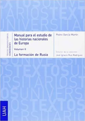 MANUAL PARA EL ESTUDIO DE LAS HISTORIAS NACIONALES DE EUROPA II : LA FORMACIÓN DE RUSIA : DESDE EL G
