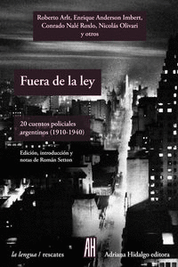 FUERA DE LA LEY: 20 CUENTOS POLICIALES ARGENTINOS (1910-1940)