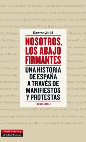 NOSOTROS, LOS ABAJO FIRMANTES: UNA HISTORIA DE ESPAÑA A TRAVÉS DE MANIFIESTOS Y PROTESTAS (1896-2013
