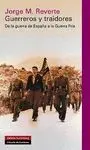 GUERREROS Y TRAIDORES: DE LA GUERRA DE ESPAÑA A LA GUERRA FRÍA