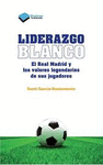 LIDERAZGO BLANCO: EL REAL MADRID Y LOS VALORES LEGENDARIOS DE SUS JUGADORES