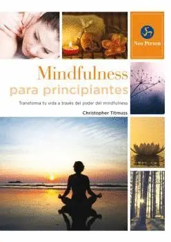 MINDFULNESS PARA PRINCIPIANTES : <BR> MINDFULNESS PARA PRINCIPIANTES : <BR>