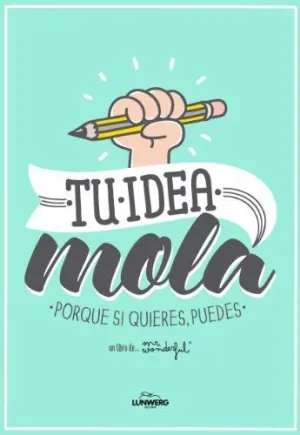 TU IDEA MOLA: PORQUE SI QUIERES, PUEDES