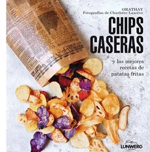CHIPS CASERAS Y LAS MEJORES RECETAS DE PATATAS FRITAS