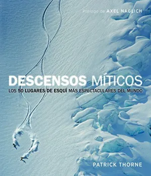 DESCENSOS MÍTICOS: LOS 50 LUGARES DE ESQUÍ MÁS ESPECTACULARES DEL MUNDO