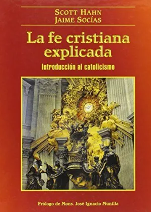 FÉ CRISTIANA EXPLICADA. INTRODUCCIÓN AL CATOLICISMO, LA FÉ CRISTIANA EXPLICADA. INTRODUCCIÓN AL CATOLICISMO, LA