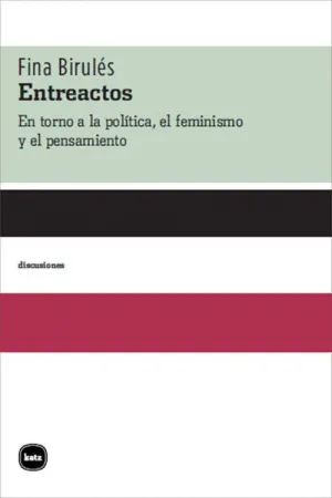 ENTREACTOS: EN TORNO A LA POLÍTICA, EL FEMINISMO Y EL PENSAMIENTO