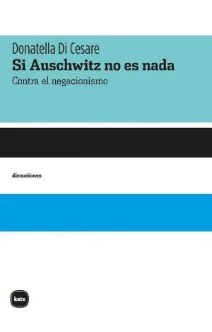 Si Auschwitz no Es Nada. Contra el Negacionismo