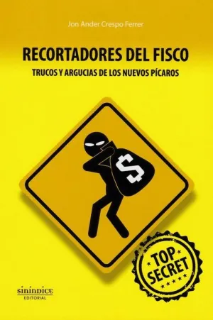 RECORTADORES DEL FISCO: TRUCOS Y ARGUCIAS DE LOS NUEVOS PICAROS