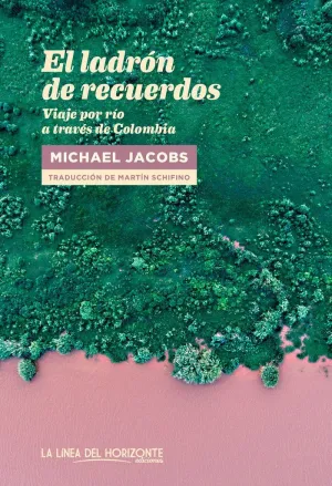EL LADRÓN DE RECUERDOS: VIAJE POR RÍO A TRAVÉS DE COLOMBIA