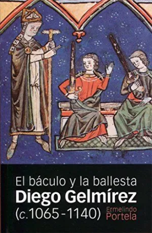 DIEGO GELMÍREZ (C. 1065-1140): EL BÁCULO Y LA BALLESTA