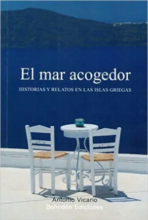 EL MAR ACOGEDOR : HISTORIAS Y RELATOS EN LAS ISLAS GRIEGAS EL MAR ACOGEDOR : HISTORIAS Y RELATOS EN LAS ISLAS GRIEGAS