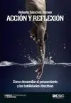 ACCION Y REFLEXION. COMO DESARROLLAR EL PENSAMIENTO Y LAS HABILIDADES DIRECTIVAS