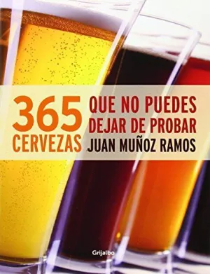 365 CERVEZAS QUE NO PUEDES DEJAR DE PROBAR 365 CERVEZAS QUE NO PUEDES DEJAR DE PROBAR
