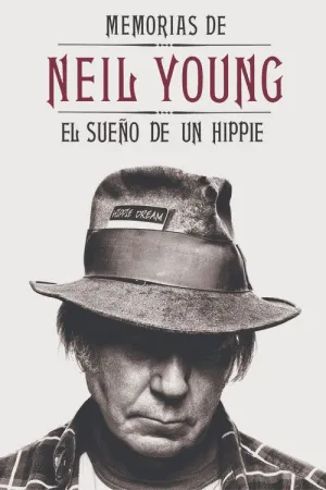 MEMORIAS DE NEIL YOUNG : EL SUEÑO DE UN HIPPIE