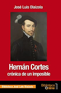 HERNÁN CORTES : CRÓNICA DE UN IMPOSIBLE